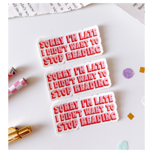 Sorry I'm Late I Didn't Want to Stop Reading Vinyl Sticker