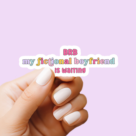 BRB My Fictional Boyfriend is Waiting Vinyl Sticker